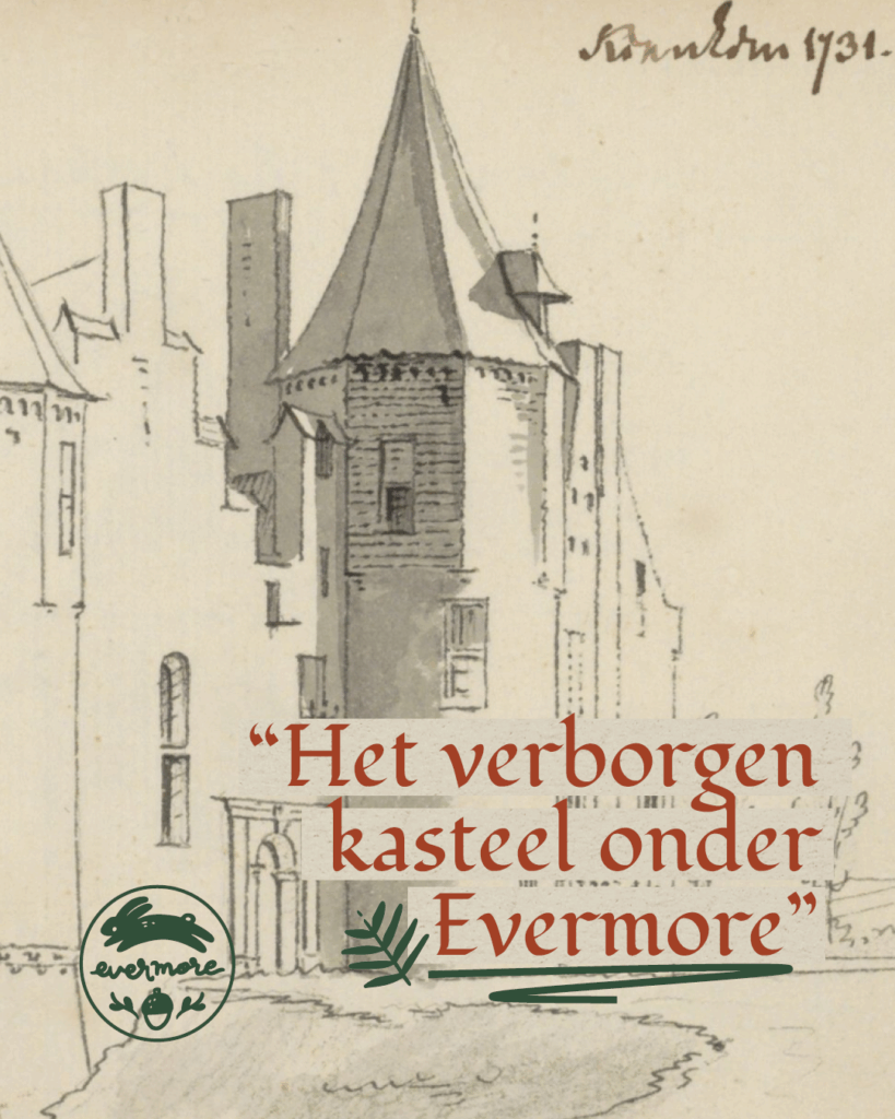 Een historische tekening van het kasteel dat vroeger op Landgoed Kernhem stond. Op de tekening staat met rode letters "Het verborgen kasteel onder Evermore". Linksonderin staat het logo van Evermore.